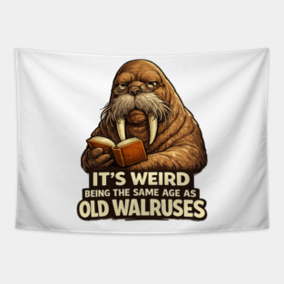 Funny Walrus Aging Humor Meme Same Age Old Walruses Tapestry