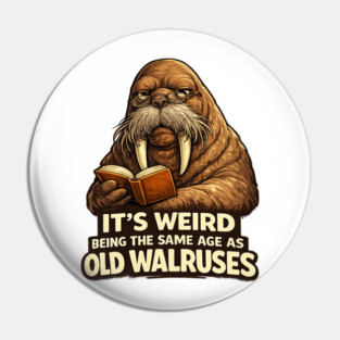 Funny Walrus Aging Humor Meme Same Age Old Walruses Pin