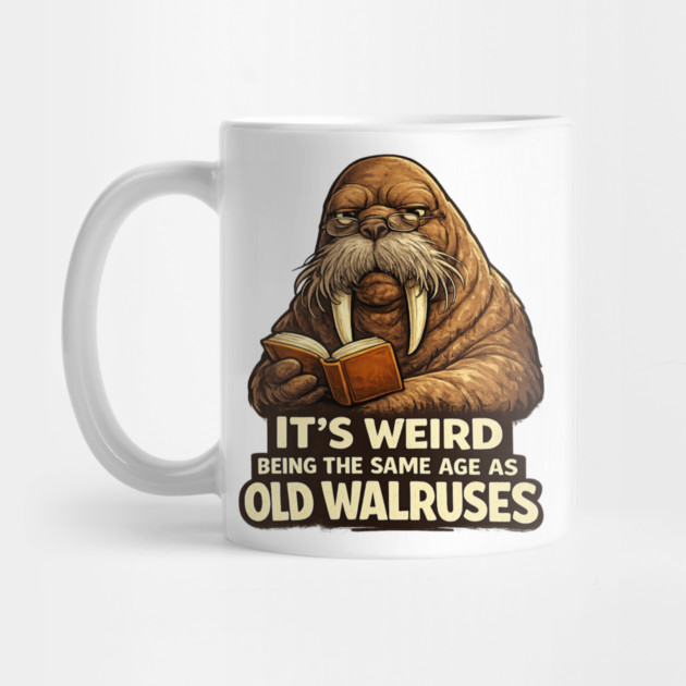Funny Walrus Aging Humor Meme Same Age Old Walruses by shirtlux