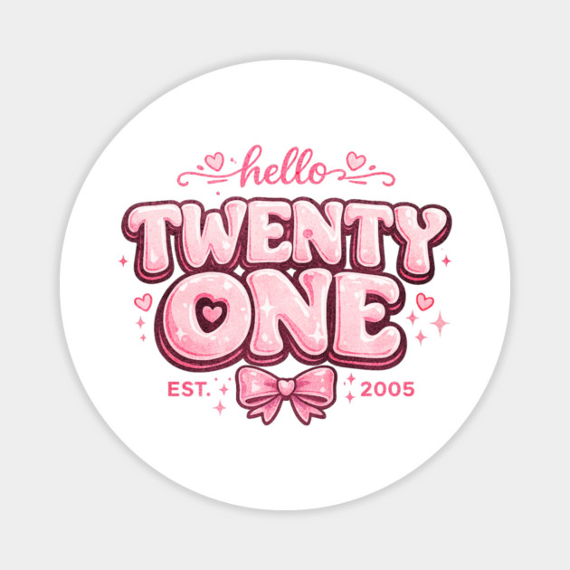 Hello Twenty One Coquette Bow 21st Birthday Cute Girl 2005 Magnet by shirtlux