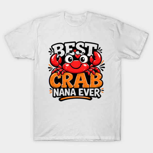 Funny Best Crab Lover Nana Ever Cute Ocean Grandma Humor T-Shirt by shirtlux