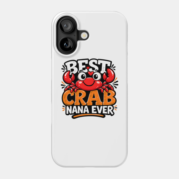 Funny Best Crab Lover Nana Ever Cute Ocean Grandma Humor Phone Case by shirtlux