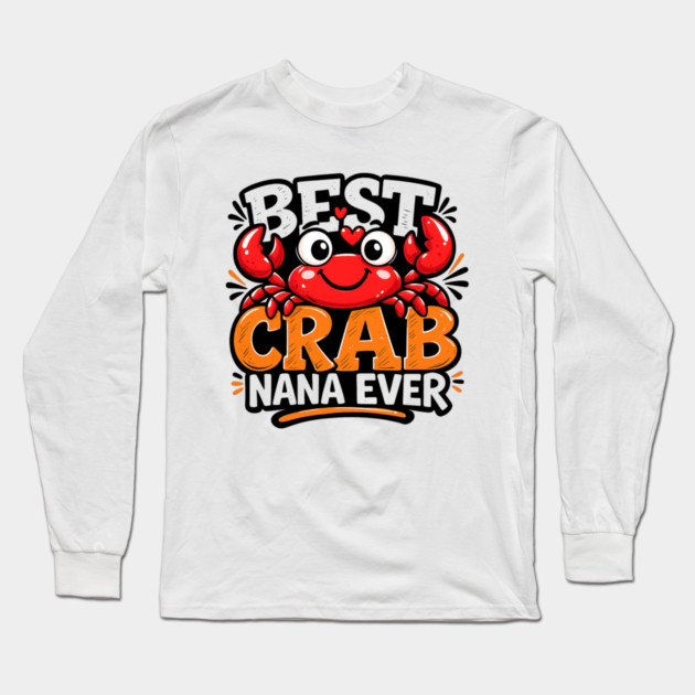 Funny Best Crab Lover Nana Ever Cute Ocean Grandma Humor Long Sleeve T-Shirt by shirtlux
