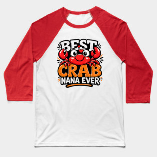 Funny Best Crab Lover Nana Ever Cute Ocean Grandma Humor Baseball T-Shirt