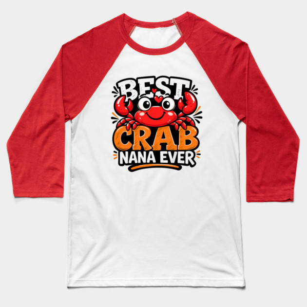Funny Best Crab Lover Nana Ever Cute Ocean Grandma Humor Baseball T-Shirt by shirtlux