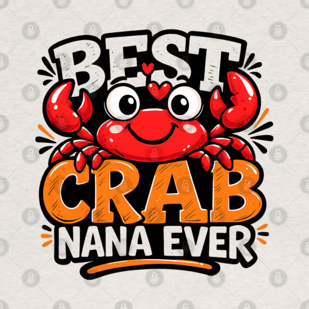 Funny Best Crab Lover Nana Ever Cute Ocean Grandma Humor by shirtlux