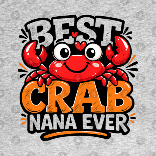 Funny Best Crab Lover Nana Ever Cute Ocean Grandma Humor by shirtlux
