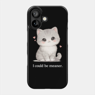 Funny I Could Be Meaner Cute Kitty Cat Humor Phone Case