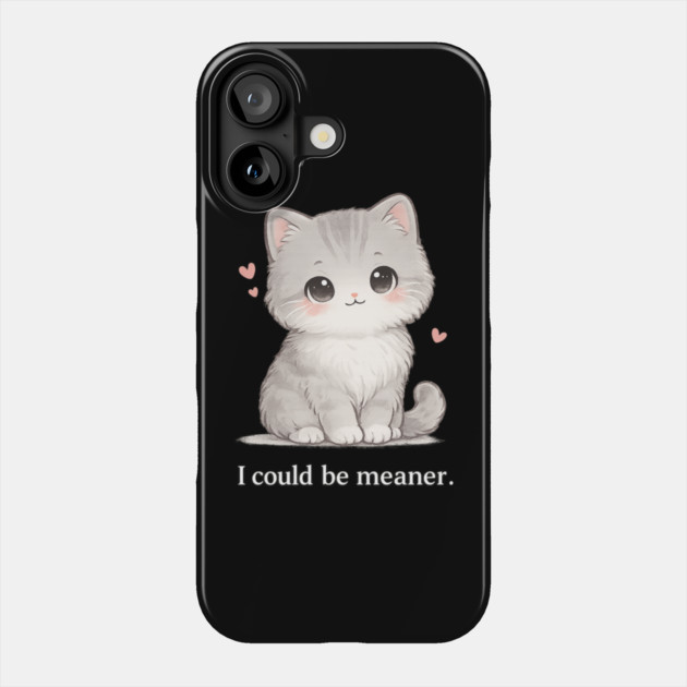 Funny I Could Be Meaner Cute Kitty Cat Humor Phone Case by shirtlux