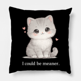 Funny I Could Be Meaner Cute Kitty Cat Humor Pillow
