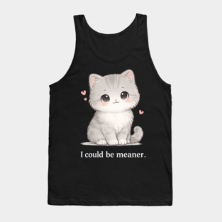 Funny I Could Be Meaner Cute Kitty Cat Humor Tank Top