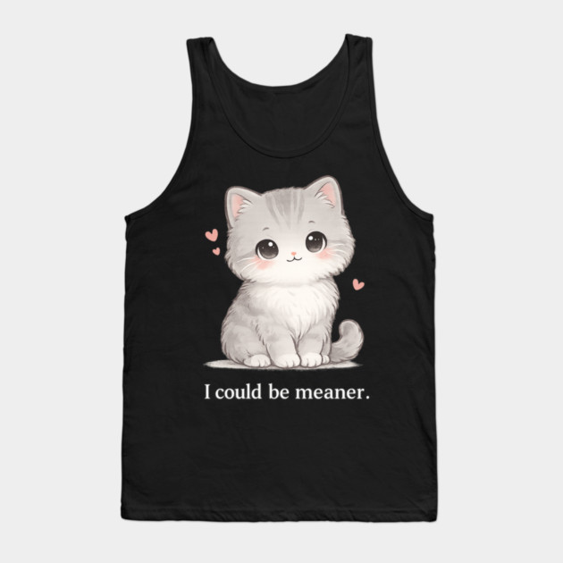 Funny I Could Be Meaner Cute Kitty Cat Humor Tank Top by shirtlux