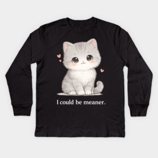 Funny I Could Be Meaner Cute Kitty Cat Humor Kids Long Sleeve T-Shirt