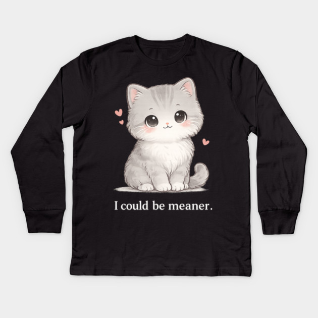 Funny I Could Be Meaner Cute Kitty Cat Humor Kids Long Sleeve T-Shirt by shirtlux