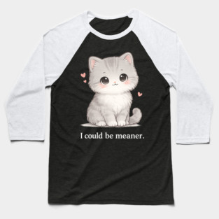 Funny I Could Be Meaner Cute Kitty Cat Humor Baseball T-Shirt