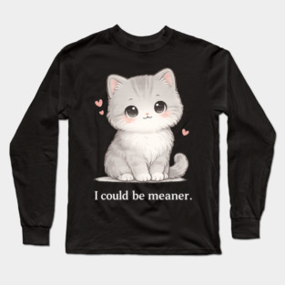 Funny I Could Be Meaner Cute Kitty Cat Humor Long Sleeve T-Shirt