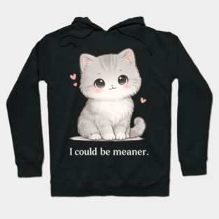 Funny I Could Be Meaner Cute Kitty Cat Humor Hoodie