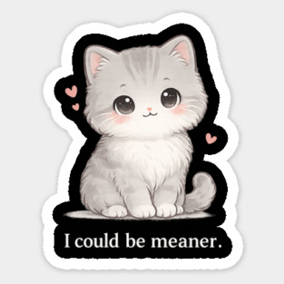 Funny I Could Be Meaner Cute Kitty Cat Humor Magnet
