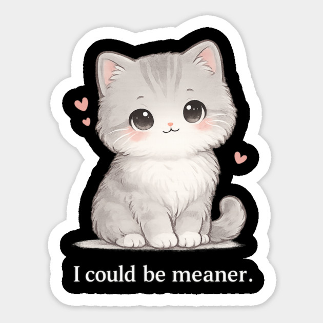 Funny I Could Be Meaner Cute Kitty Cat Humor Magnet by shirtlux
