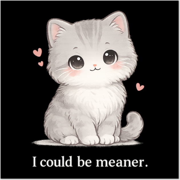 Funny I Could Be Meaner Cute Kitty Cat Humor Wall Art by shirtlux