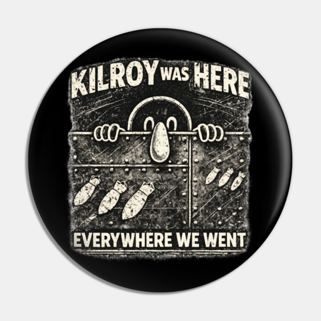Kilroy Was Here – WWII Graffiti Classic Pin by CrazyGirl