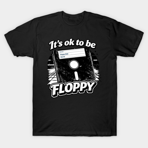 It's ok to be Floppy T-Shirt by CrazyGirl