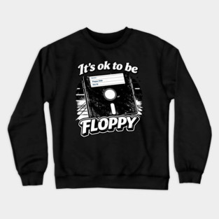 It's ok to be Floppy Crewneck Sweatshirt