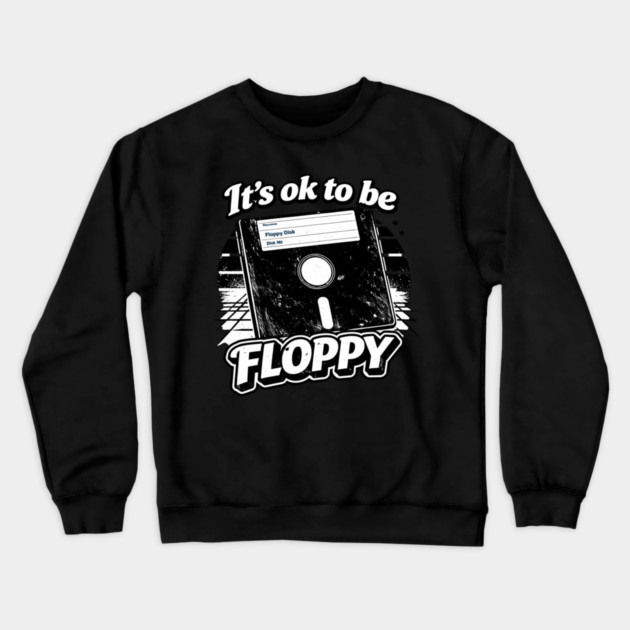 It's ok to be Floppy Crewneck Sweatshirt by CrazyGirl
