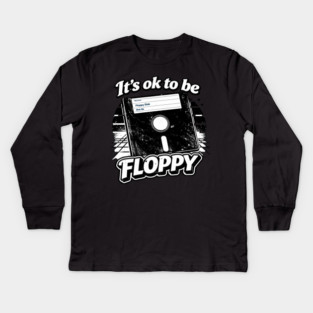 It's ok to be Floppy Kids Long Sleeve T-Shirt