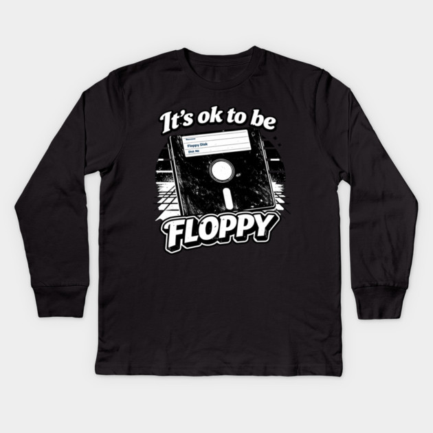 It's ok to be Floppy Kids Long Sleeve T-Shirt by CrazyGirl