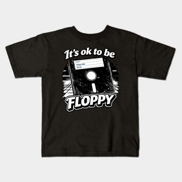 It's ok to be Floppy Kids T-Shirt by CrazyGirl