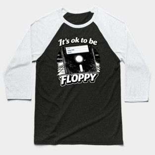 It's ok to be Floppy Baseball T-Shirt