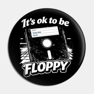 It's ok to be Floppy Pin