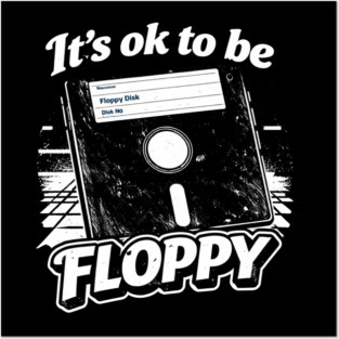 It's ok to be Floppy Posters and Art