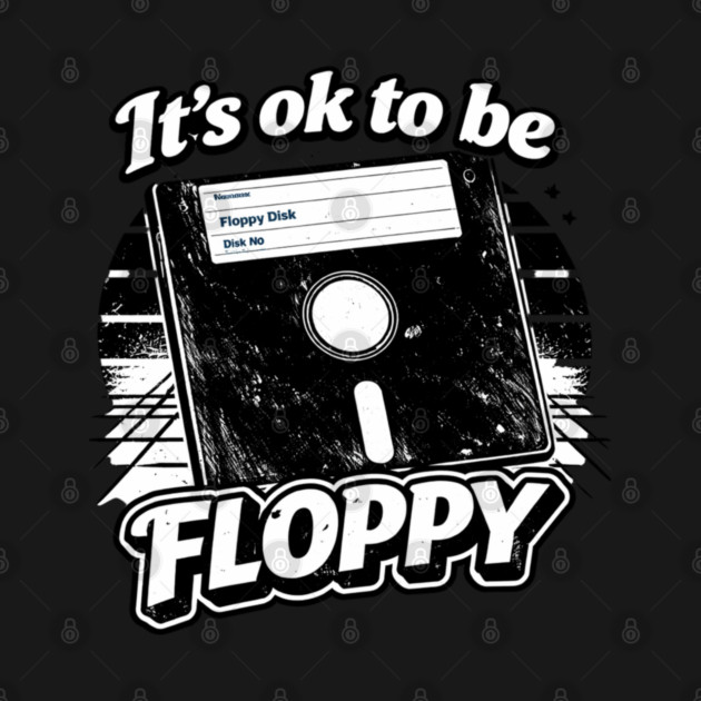 It's ok to be Floppy by CrazyGirl