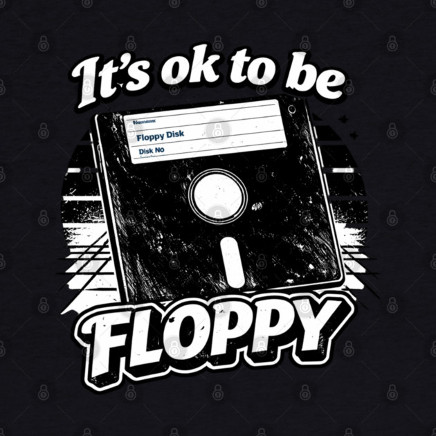 It's ok to be Floppy by CrazyGirl