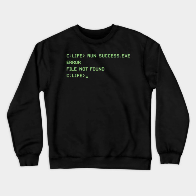 C:\LIFE> RUN SUCCESS.EXE – Retro DOS Computer Humor Crewneck Sweatshirt by CrazyGirl