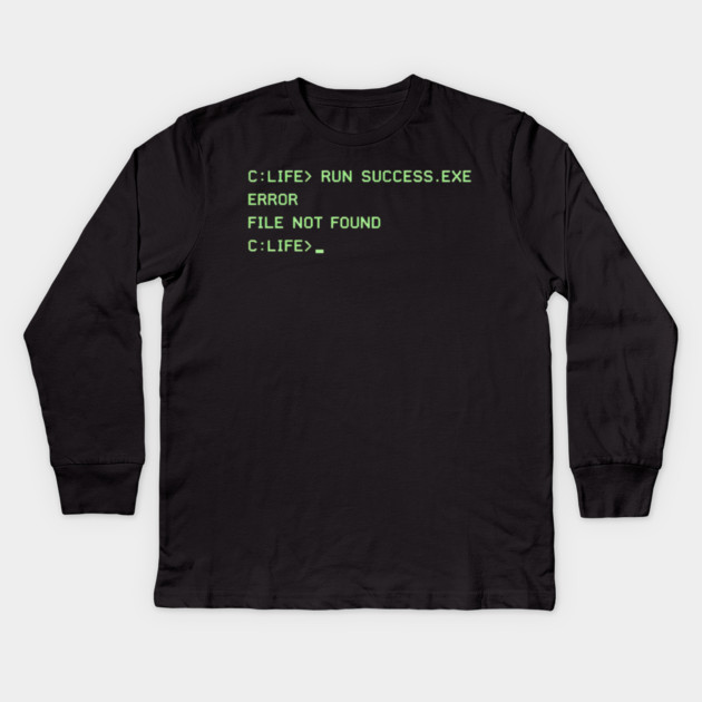 C:\LIFE> RUN SUCCESS.EXE – Retro DOS Computer Humor Kids Long Sleeve T-Shirt by CrazyGirl