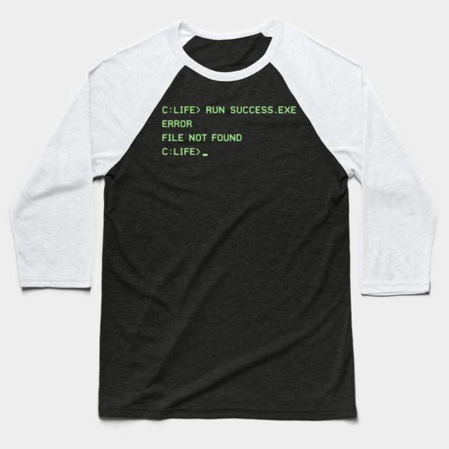 C:\LIFE> RUN SUCCESS.EXE – Retro DOS Computer Humor Baseball T-Shirt by CrazyGirl