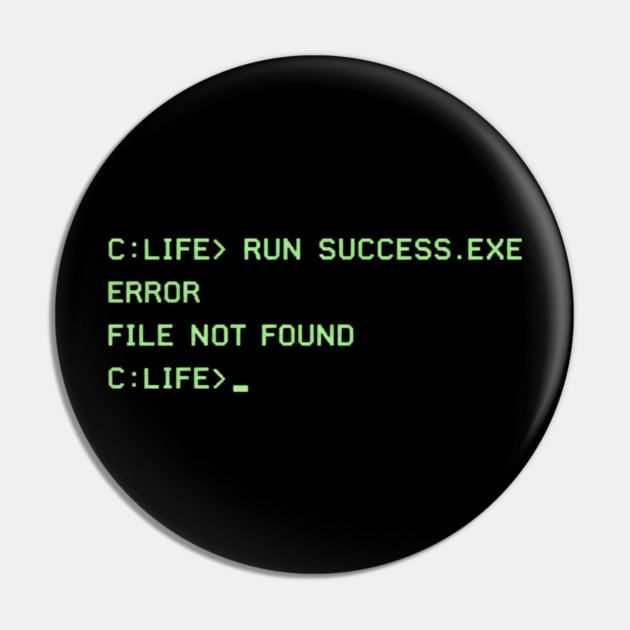 C:\LIFE> RUN SUCCESS.EXE – Retro DOS Computer Humor Pin by CrazyGirl
