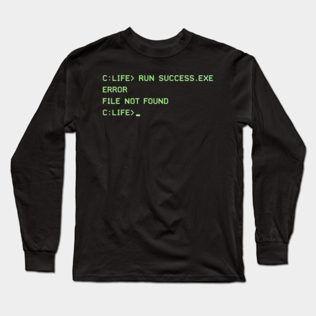 C:\LIFE> RUN SUCCESS.EXE – Retro DOS Computer Humor Long Sleeve T-Shirt by CrazyGirl