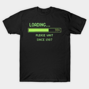 Loading… Please Wait Since 1987 – Retro Computer Humor T-Shirt