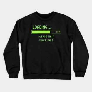 Loading… Please Wait Since 1987 – Retro Computer Humor Crewneck Sweatshirt