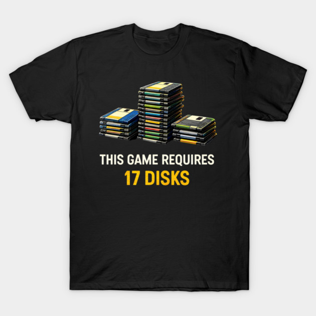 This Game Requires 17 Disks – Retro Gaming Humor T-Shirt by CrazyGirl