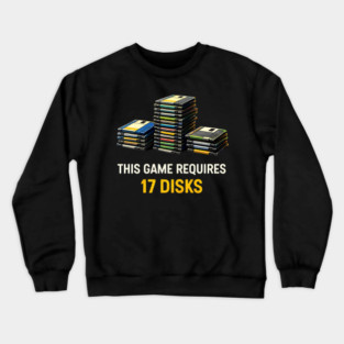 This Game Requires 17 Disks – Retro Gaming Humor Crewneck Sweatshirt
