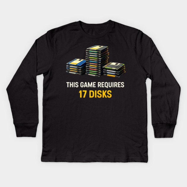 This Game Requires 17 Disks – Retro Gaming Humor Kids Long Sleeve T-Shirt by CrazyGirl