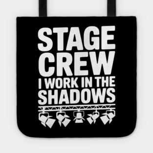 Stage Crew I Work in the Shadows Tote