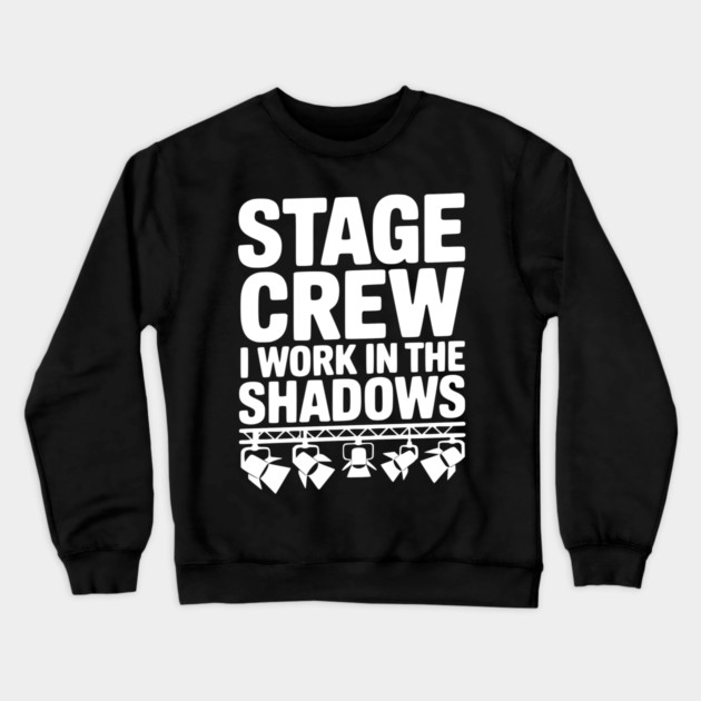 Stage Crew I Work in the Shadows Crewneck Sweatshirt by Frank Ring