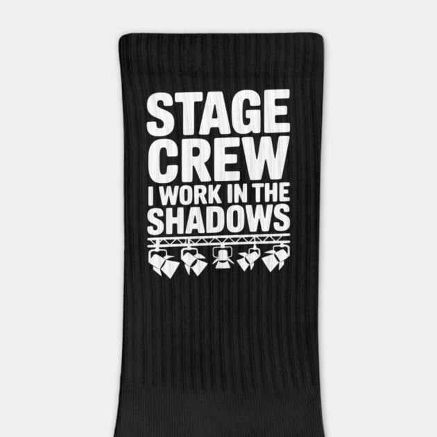 Stage Crew I Work in the Shadows by Frank Ring