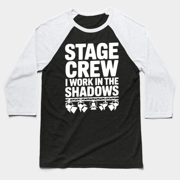 Stage Crew I Work in the Shadows Baseball T-Shirt by Frank Ring